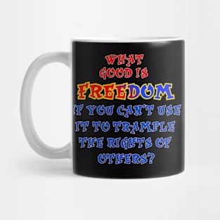 What good is freedom, Mug